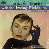 ...At The St. Moritz With The Irving Fields Trio (Cocktail Dance Time)