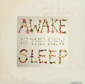 Awake Is The New Sleep