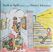 Built To Spill Plays The Songs Of Daniel Johnston