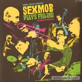 Cinema, Circus & Spaghetti - Sexmob Plays Fellini