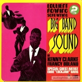 Ebulient Roaring Screaming Big Band Sound Of Kenny Clark & Francy Boland