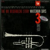The Bix Beiderbecke Story / Volume 3 - Whiteman Days