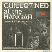 Guillotined At The Hangar: Shielded By Death, Vol. 2 (Original Punkrock From Eastern Connecticut, Western Massachusetts, 1979-1983)