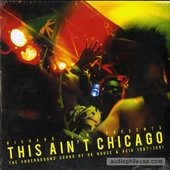 This Ain't Chicago (The Underground Sound Of UK House & Acid 1987-1991)