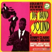 Ebulient Roaring Screaming Big Band Sound Of Kenny Clark & Francy Boland