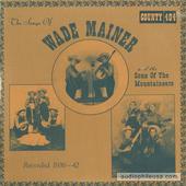 The Songs Of Wade Mainer And The Sons Of The Mountaineers